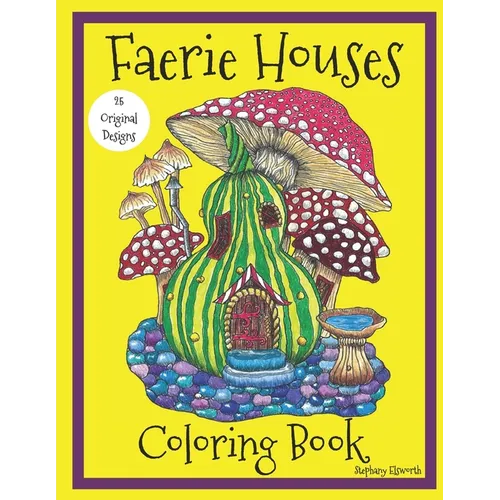 Faerie Houses: A Coloring Book: 25 Hand-Illustrated Coloring Pages - Paperback
