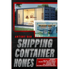 Shipping Container Homes: Shipping Container Homes for Beginners: The Ultimate Guide to Shipping Container Home Plans and Designs - Paperback