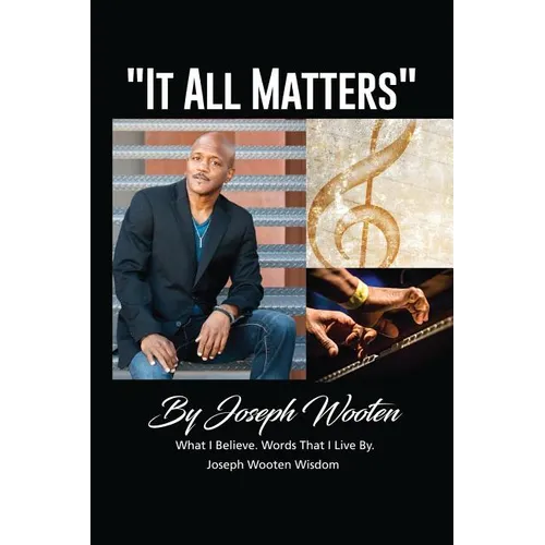 Joseph Wooten It All Matters: What I Believe, Words That I Live By - Paperback