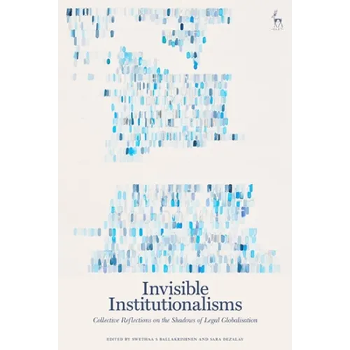Invisible Institutionalisms: Collective Reflections on the Shadows of Legal Globalisation - Paperback