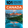 101 Amazing Things to Do in Canada: Canada Travel Guide - Paperback