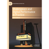 Shakespeare and Digital Performance in Practice - Hardcover