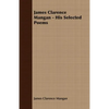 James Clarence Mangan - His Selected Poems - Paperback