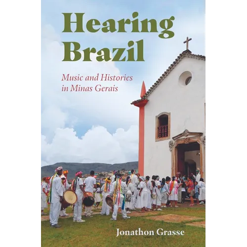 Hearing Brazil: Music and Histories in Minas Gerais (Hardback) - Hardcover