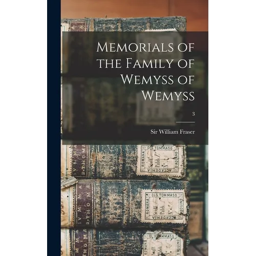 Memorials of the Family of Wemyss of Wemyss; 3 - Hardcover