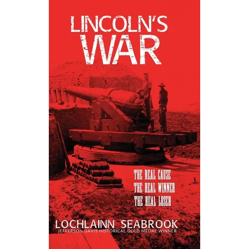 Lincoln's War: The Real Cause, the Real Winner, the Real Loser - Hardcover