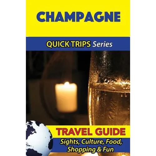 Champagne Travel Guide (Quick Trips Series): Sights, Culture, Food, Shopping & Fun - Paperback