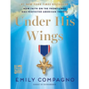 Under His Wings: How Faith on the Front Lines Has Protected American Troops - Hardcover