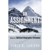 On Assignment: Memoir of a National Geographic Filmmaker - Hardcover