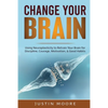 Change your Brain: Using Neuroplasticity to Retrain Your Brain for Discipline, Courage, Motivation, & Good Habits - Paperback