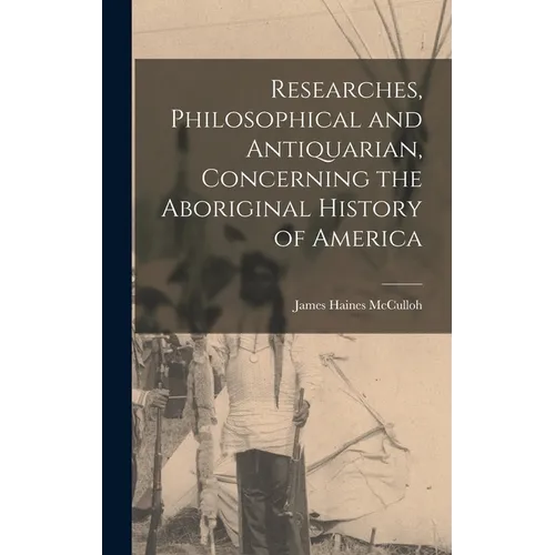 Researches, Philosophical and Antiquarian, Concerning the Aboriginal History of America - Hardcover