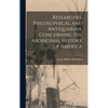Researches, Philosophical and Antiquarian, Concerning the Aboriginal History of America - Hardcover