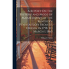 A Report On the History and Mode of Management of the Kentucky Penitentiary From Its Origin, in 1798, to March 1, 1860 - Hardcover