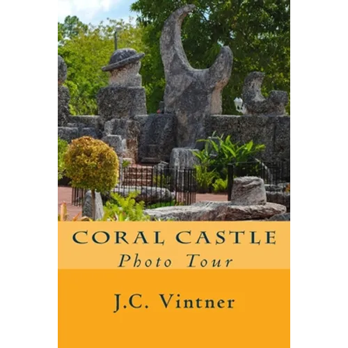 Coral Castle: Photo Tour - Paperback