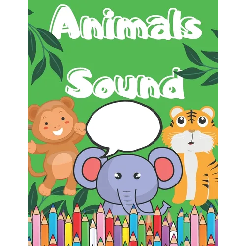 Animals Sound: Coloring Book For Children 2-4 Age Big Picture of Animals And Simple Sound/ Great Fun - Paperback