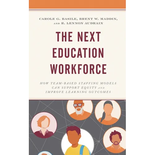 The Next Education Workforce: How Team-Based Staffing Models Can Support Equity and Improve Learning Outcomes - Hardcover