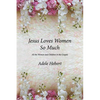 Jesus Loves Women So Much: All the Women and Children in the Gospels - Paperback