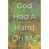 God Had A Hand On Me: A Memoir About Pain, Healing, and Victory - Paperback