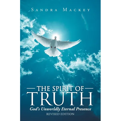 The Spirit of Truth: God's Unworldly Eternal Presence - Paperback