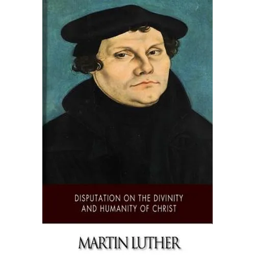Disputation on the Divinity and Humanity of Christ - Paperback