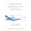 Mindfulness Meditation for Pain Relief: Practices to Reclaim Your Body and Your Life - Paperback