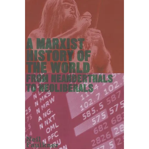 A Marxist History of the World: From Neanderthals to Neoliberals: From Neanderthals to Neoliberals - Paperback