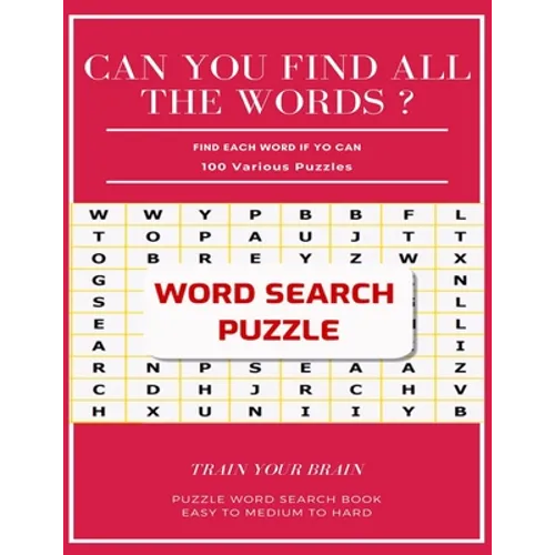 Can You Find All the Words ? Find Each Word If Yo Can 100 Various Puzzles Train Your Brain Puzzle Word Search Book Easy to Medium to Hard: Word Search - Paperback