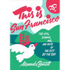 This Is San Francisco: The Ups, Downs, Ins, and Outs of the City by the Bay - Paperback