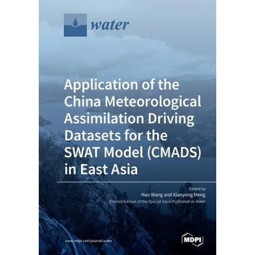Application of the China Meteorological Assimilation Driving Datasets for the SWAT Model (CMADS) in East Asia - Paperback