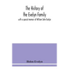 The history of the Evelyn family: with a special memoir of William John Evelyn - Paperback