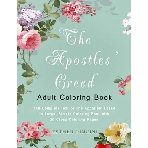 The Apostles' Creed Adult Coloring Book: The Complete Text of The Apostles' Creed in Large, Simple Coloring Font with 20 Cross Coloring Pages - Paperback