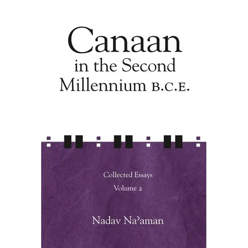 Canaan in the Second Millennium B.C.E.: Collected Essays volume 2 - Hardcover