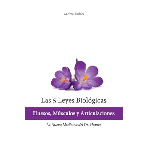 Las 5 Leyes Biologicas: Huesos, Musculos y Articulaciones: La Nueva Medicina del Dr. Hamer - Paperback