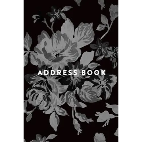 Address Book: Greyscale Floral, 6x9, 130 Pages, Professionally Designed - Paperback