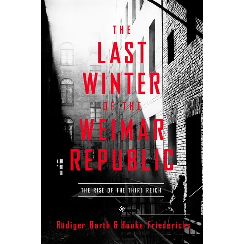 The Last Winter of the Weimar Republic: The Rise of the Third Reich - Paperback