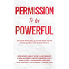 Permission to be Powerful: How to Stop Playing Small, Claim Your Desires and Step into the Fullness of Who You Were Born to Be - Hardcover
