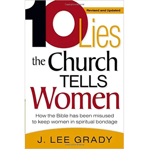 Ten Lies the Church Tells Women: How the Bible Has Been Misused to Keep Women in Spiritual Bondage (Revised & Updated) - Paperback