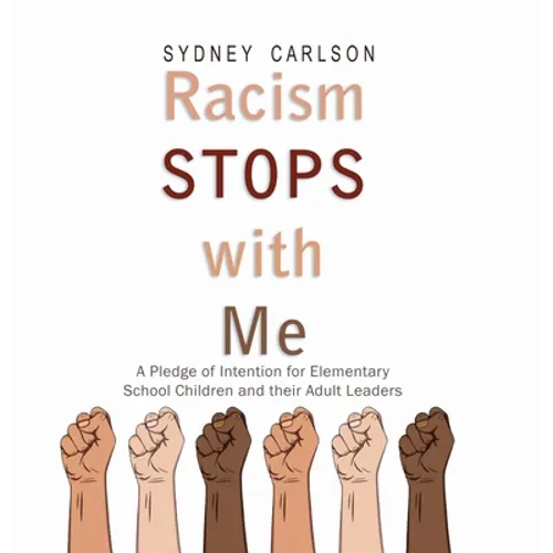 Racism STOPS with Me: A Pledge of Intention for Elementary School Children (and their Adult Leaders) - Hardcover