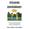 Speaking of the Environment: What Your Science Classes Didn't Teach You About Effective Communication - Paperback