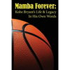 Mamba Forever: Kobe Bryant's Life and Legacy In His Own Words - Paperback