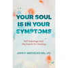 Your Soul Is in Your Symptoms: Self-Sabotage and the Search for Healing - Paperback