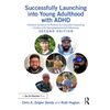 Successfully Launching into Young Adulthood with ADHD: Firsthand Guidance for Parents and Educators Supporting Children with Neurodevelopmental Differ - Paperback