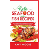 Keto Seafood and Fish Recipes: Discover the Secrets to Incredible Low-Carb Fish and Seafood Recipes for Your Keto Lifestyle - Hardcover