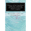 History of the Expedition Under the Command of Captains Lewis and Clark Complete - Paperback