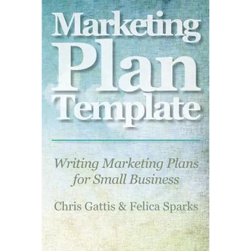 Marketing Plan Template: Writing Marketing Plans for Small Business - Paperback