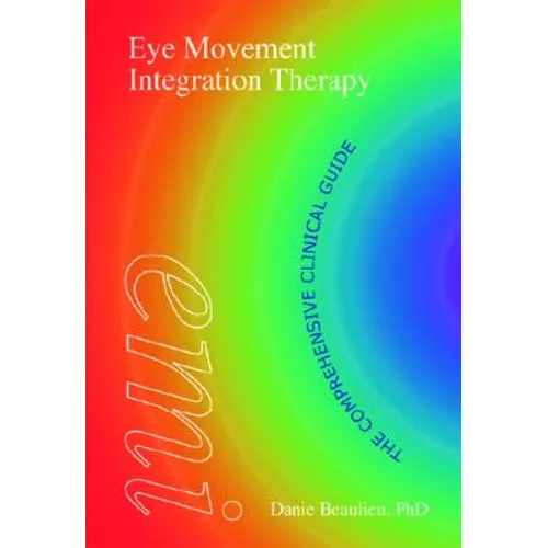 Eye Movement Integration Therapy: The Comprehensive Clinical Guide - Hardcover