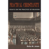 Practical Christianity: Essays on the Practice of Religion - Paperback