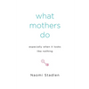 What Mothers Do Especially When It Looks Like Nothing - Paperback