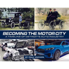 Becoming the Motor City: A Timeline of Detroit's Auto Industry - Hardcover