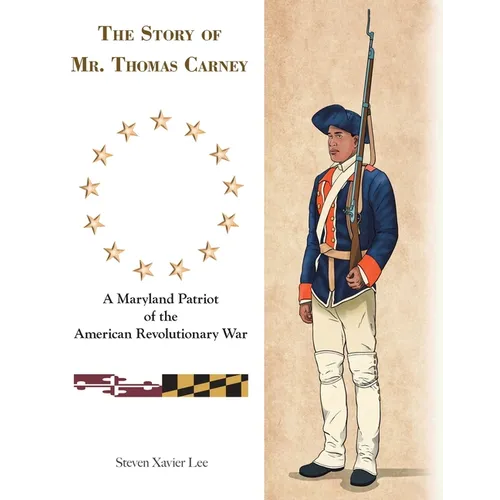 The Story of Mr. Thomas Carney: A Maryland Patriot of the American Revolutionary War - Paperback